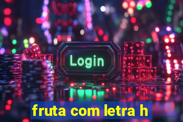 fruta com letra h